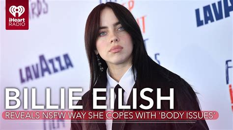 Billie Eilish Reveals NSFW Way She Copes With Extreme Body。